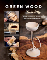 Green Wood Turning: Expert Techniques, Handy Tips, and 10 Skill-Building Projects 0764369636 Book Cover