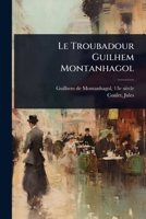 Le Troubadour Guilhem Montanhagol (French Edition) 1024473783 Book Cover