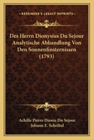 Des Herrn Dionysius Du Sejour Analytische Abhandlung Von Den Sonnenfinsternissen (1793) 1120610729 Book Cover
