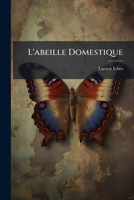 L'abeille Domestique: Son Élevage Et Ses Produits... 1275935737 Book Cover