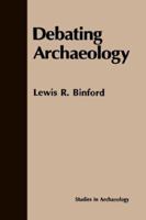 Debating Archaeology (Studies in Archaeology) (Studies in Archaeology) 0121000451 Book Cover