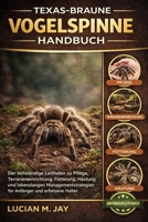 TEXAS-BRAUNE VOGELSPINNE HANDBUCH: Der vollständige Leitfaden zu Pflege, Terrarieneinrichtung, Fütterung, Häutung und lebenslangen ... und erfahrene Halter (German Edition) B0GXBY8S5G Book Cover