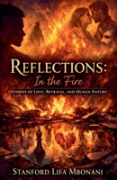 Reflections: in the Fire Stories of Love, Betrayal, and Human Nature B0GV1XRM4D Book Cover