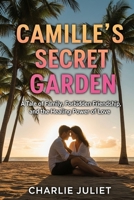 CAMILLE’S SECRET GARDEN: A Tale of Family, Forbidden Friendship, and the Healing Power of Love B0FGXN28H3 Book Cover
