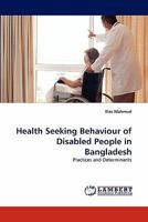 Health Seeking Behaviour of Disabled People in Bangladesh: Practices and Determinants 3843362297 Book Cover