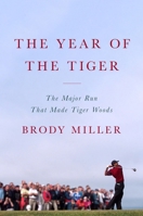 The Year of the Tiger: The Major Run That Made Tiger Woods 0063418126 Book Cover