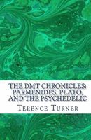 The DMT Chronicles: Parmenides, Plato, and the Psychedelic 0982730209 Book Cover