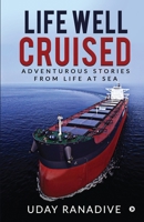 Life Well Cruised: Adventurous Stories From Life at Sea 1637814038 Book Cover