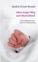 Mein langer Weg zum Wunschkind: Erfahrungsbericht über Abschied und Neuanfang 3740727209 Book Cover