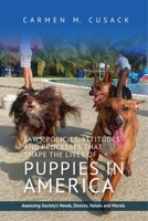 Laws, Policies, Attitudes and Processes that Shape the Lives of Puppies in America: Assessing Society's Needs, Desires, Values and Morals 184519781X Book Cover
