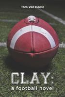 Clay: a football novel 1475025521 Book Cover