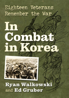 In Combat in Korea: Eighteen Veterans Remember the War 147669852X Book Cover