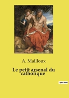 Le petit arsenal du catholique (French Edition) B0FLNXNNDB Book Cover