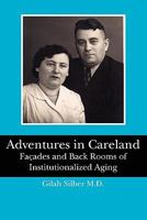 Adventures in Careland: Façades and Back Rooms of Institutionalized Aging 1453899928 Book Cover