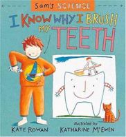 Sam's Science: I Know Why I Brush My Teeth (Sam's Science) 0763605042 Book Cover