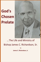 God's Chosen Prelate : The Life and Ministry of Bishop James C. Richardson, Sr 1967034060 Book Cover