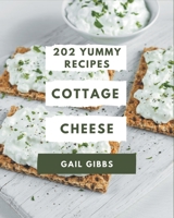 202 Yummy Cottage Cheese Recipes: Everything You Need in One Yummy Cottage Cheese Cookbook! B08JK5G6FV Book Cover