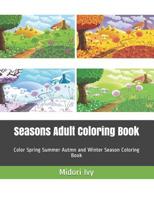 Seasons Adult Coloring Book: Color Spring Summer Autmn and Winter Season Coloring Book 1091427712 Book Cover