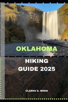 OKLAHOMA HIKING GUIDE 2025 (Journey 2025: Travel Smart, Explore More) B0DYYF6SBC Book Cover