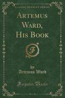 Artemus Ward, His Book 1017750343 Book Cover