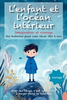 L’enfant et l’océan intérieur: Des histoires poétiques et illustrées dès 6 ans, pour nourrir l’imagination, apprivoiser ses peurs et avancer avec courage et confiance (French Edition) B0FR48WKMV Book Cover