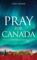 Pray for Canada: A Prayer Journal 1486626610 Book Cover