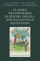 Classics Transformed in Jewish, Israeli, and Palestinian Receptions (Classical Presences) 0198878966 Book Cover