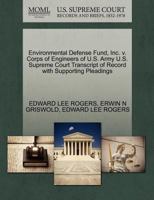 Environmental Defense Fund, Inc. v. Corps of Engineers of U.S. Army U.S. Supreme Court Transcript of Record with Supporting Pleadings 1270555472 Book Cover