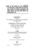 Review of the report by the Commission on Structural Alternatives for the Federal Courts of Appeals regarding the Ninth Circuit and the Ninth Circuit Reorganization Act 1983551457 Book Cover