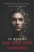 THE WIFE WHO VANISHED: A Psychological Thriller of Love, Lies, and Disappearance | Best Gift for Friends & Family | 20 Chapters B0FL96LS9T Book Cover