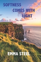 Softness comes with Light B0G29WR85V Book Cover