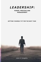 LEADERSHIP:: POWER, PROCESS AND MANAGEMENT B0BCD4KPWZ Book Cover