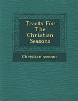 Tracts for the Christian Seasons 1142164497 Book Cover