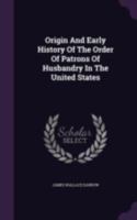 Origin And Early History Of The Order Of Patrons Of Husbandry In The United States 1340810263 Book Cover