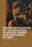 Phenomenologies of Incarnation in Michel Henry and Emmanuel Falque: Saving Flesh, Redeeming Body 1350421359 Book Cover