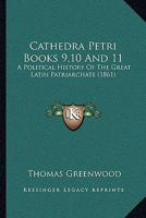 Cathedra Petri Books 9,10 And 11: A Political History Of The Great Latin Patriarchate 1165952157 Book Cover