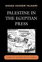 Palestine in the Egyptian Press: From al-Ahram to al-Ahali 0739117858 Book Cover
