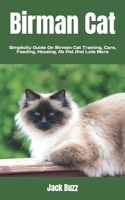 Birman Cat: Simplicity Guide On Birman Cat Training, Care, Feeding, Housing, As Pet And Lots More B0BBXQQXBM Book Cover