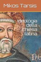 Ideologia della chiesa latina 1790119308 Book Cover