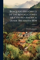 Bosquejo HistÃ3rico de las revoluciones de Centro-AmÃ(c)rica desde 1811 hasta 1834 (Spanish Edition) 1024140555 Book Cover