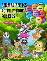 Animal Antics Activity Book For Kids: Jumbo Size Over 300 Pages of Fun & Educational Animal Themed Activities, Coloring, Connect Dots, Word Search, Mazes, Tracing, Drawing, Writing, Math & More! B08WP3KZZK Book Cover