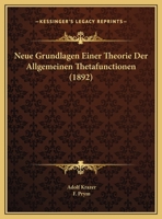 Neue Grundlagen Einer Theorie Der Allgemeinen Thetafunctionen. Von A. Krazer Und F. Prym. Kurz Zusammengefasst Und Hrsg. Von A. Krazer 3743498588 Book Cover