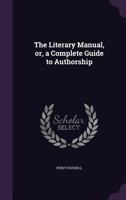 The Literary Manual, Or, a Complete Guide to Authorship 3337402003 Book Cover