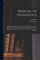 Manual of Pathology: Containing the Symptoms, Diagnosis, and Morbid Characters of Diseases: Together With an Exposition of the Different Methods of Examination Applicable to Affections of the Head, Ch 1013575245 Book Cover