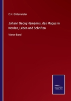 Johann Georg Hamann's, des Magus in Norden, Leben und Schriften: Vierter Band 1271215039 Book Cover