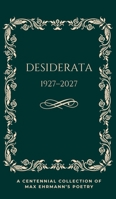 Desiderata Poem 1927-2027: A Centennial Collection of Max Ehrmann's Poetry: Evergreen Edition 1997390051 Book Cover