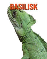 Basilisk: Learn About Basilisk and Enjoy Colorful Pictures B08KHSW9S1 Book Cover