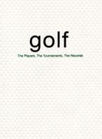 Golf: The Players, the Tournaments, the Records 1595303154 Book Cover