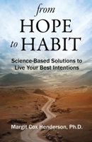 From Hope to Habit: Science-Based Solutions to Live Your Best Intentions 0990518922 Book Cover