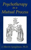 Psychotherapy As a Mutual Process 1561840637 Book Cover